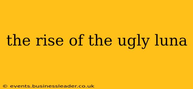 the rise of the ugly luna