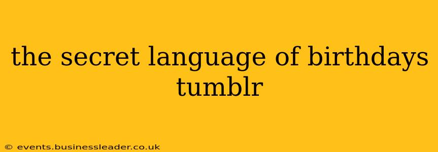 the secret language of birthdays tumblr