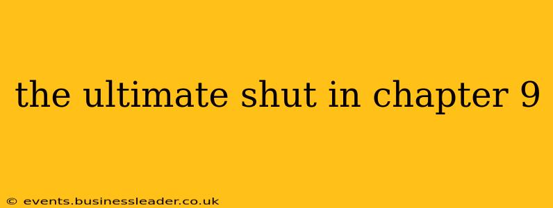 the ultimate shut in chapter 9