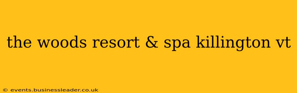 the woods resort & spa killington vt