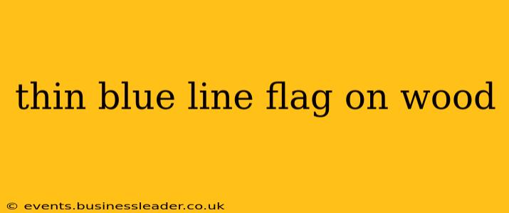 thin blue line flag on wood