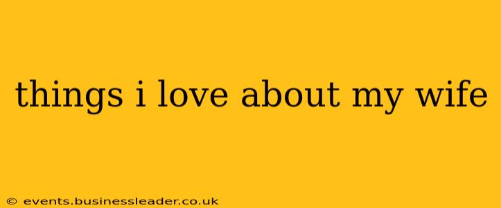 things i love about my wife