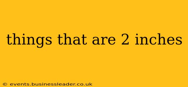 things that are 2 inches