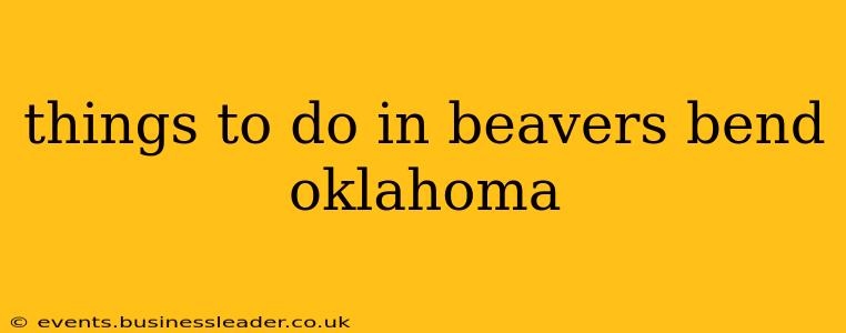 things to do in beavers bend oklahoma