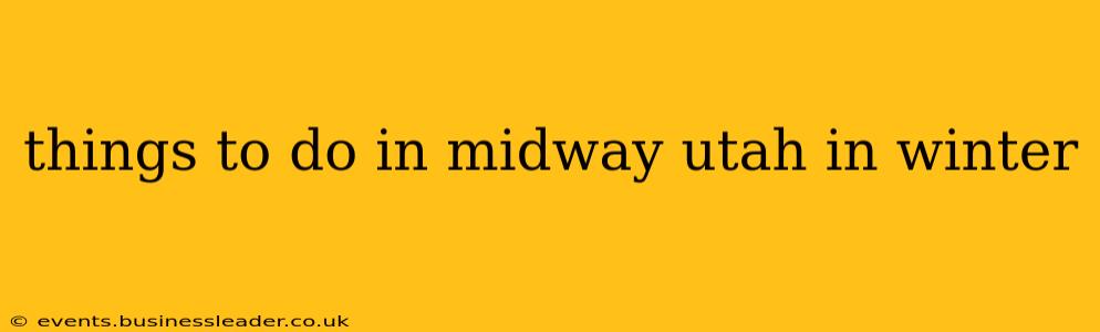 things to do in midway utah in winter