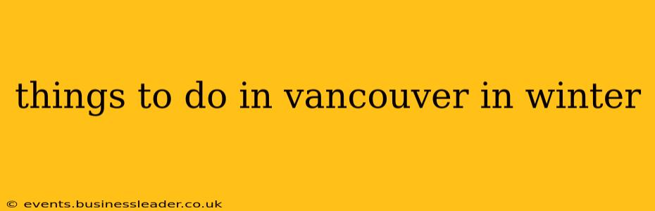 things to do in vancouver in winter