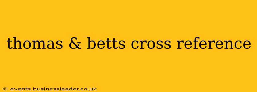 thomas & betts cross reference