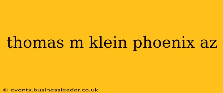 thomas m klein phoenix az