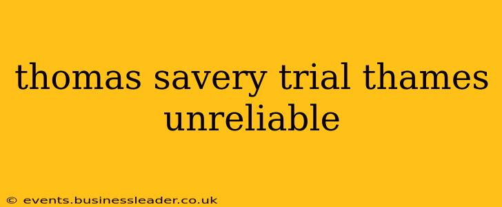 thomas savery trial thames unreliable