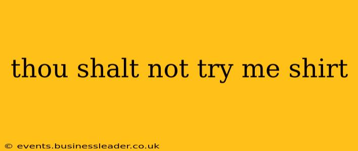 thou shalt not try me shirt