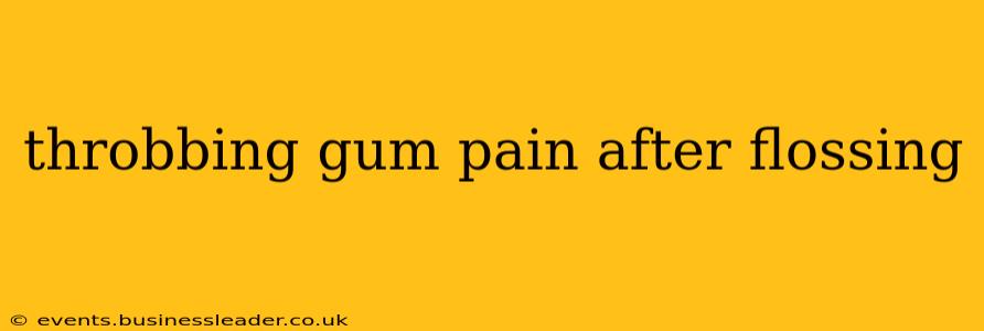 throbbing gum pain after flossing