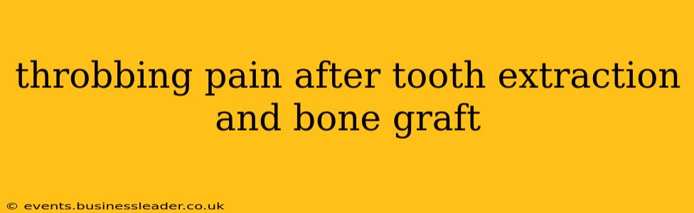 throbbing pain after tooth extraction and bone graft