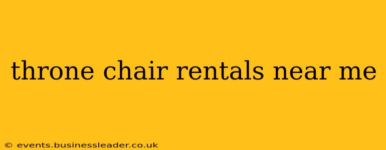 throne chair rentals near me
