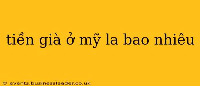 tiền già ở mỹ la bao nhiêu