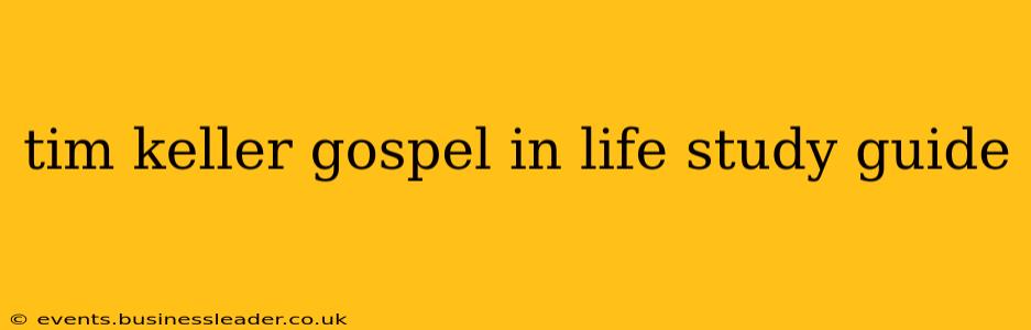 tim keller gospel in life study guide