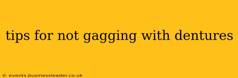tips for not gagging with dentures