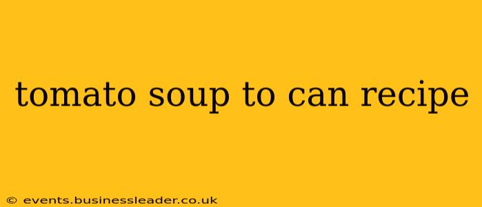 tomato soup to can recipe