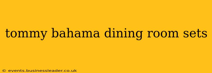 tommy bahama dining room sets