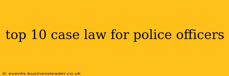 top 10 case law for police officers