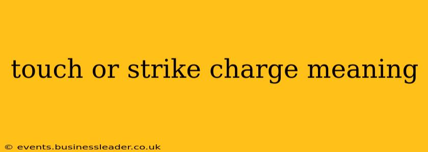 touch or strike charge meaning
