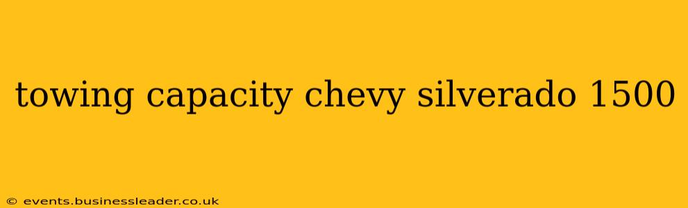 towing capacity chevy silverado 1500