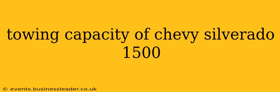 towing capacity of chevy silverado 1500