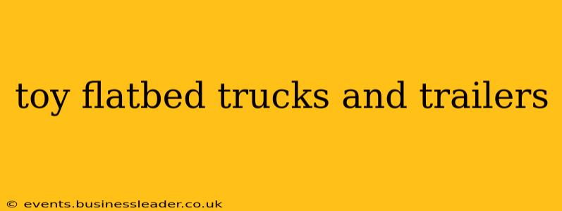 toy flatbed trucks and trailers