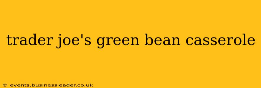 trader joe's green bean casserole