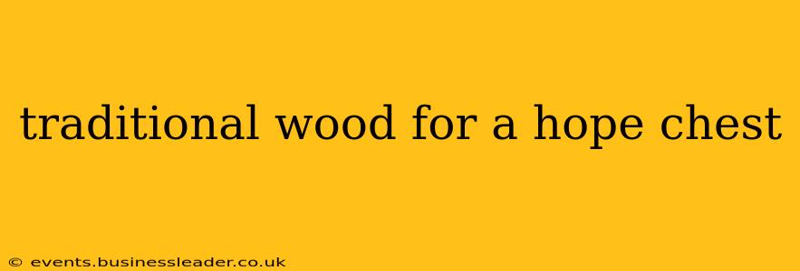 traditional wood for a hope chest