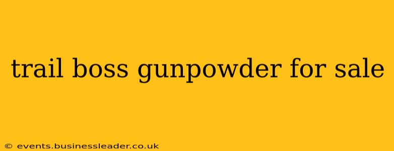trail boss gunpowder for sale