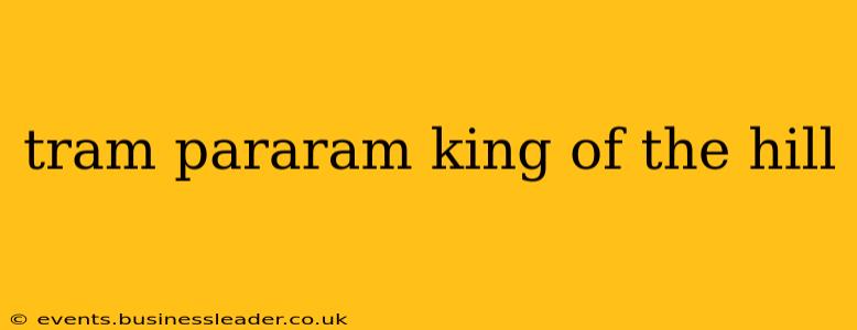 tram pararam king of the hill