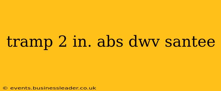 tramp 2 in. abs dwv santee