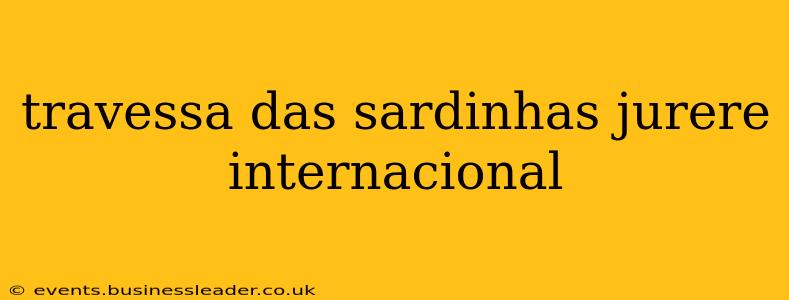 travessa das sardinhas jurere internacional