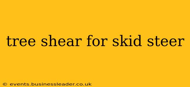 tree shear for skid steer