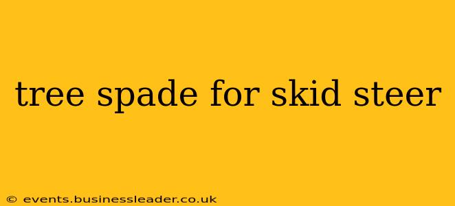 tree spade for skid steer