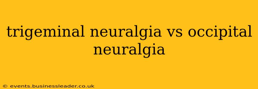 trigeminal neuralgia vs occipital neuralgia