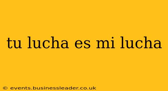 tu lucha es mi lucha