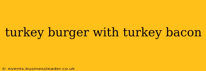 turkey burger with turkey bacon