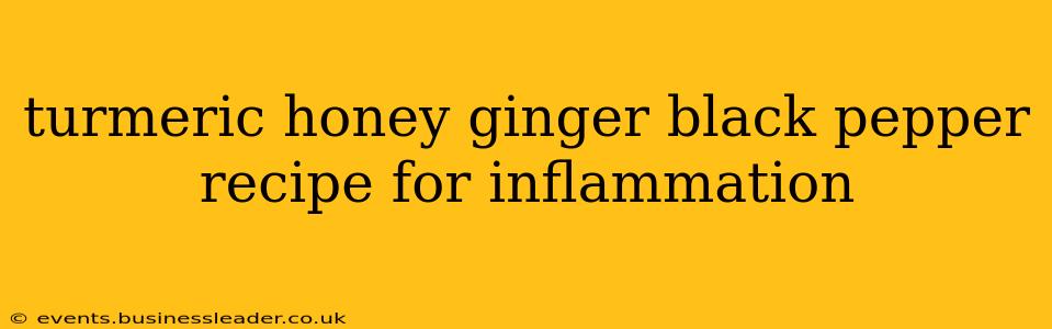 turmeric honey ginger black pepper recipe for inflammation