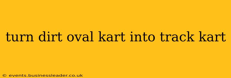turn dirt oval kart into track kart