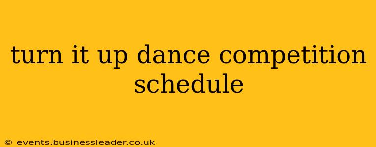 turn it up dance competition schedule