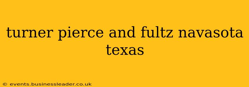 turner pierce and fultz navasota texas