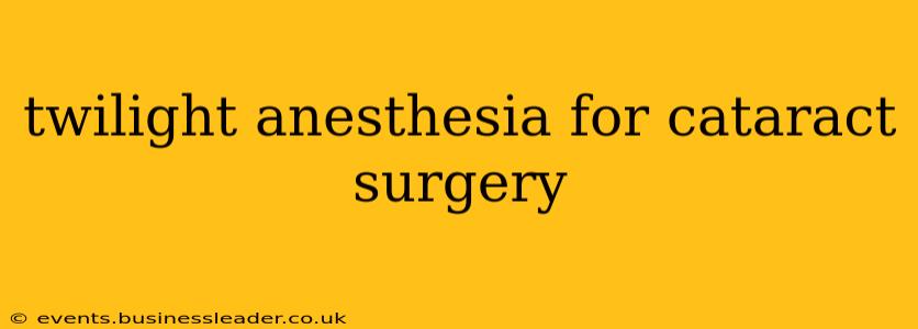 twilight anesthesia for cataract surgery