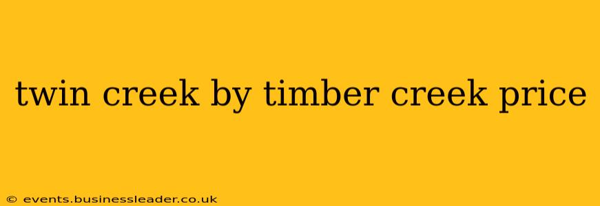 twin creek by timber creek price