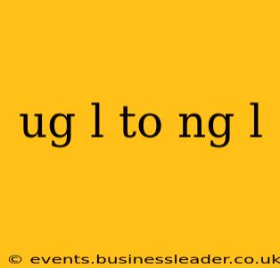 ug l to ng l
