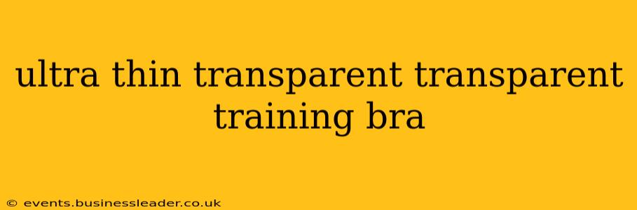 ultra thin transparent transparent training bra
