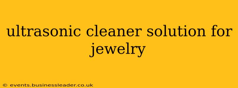 ultrasonic cleaner solution for jewelry