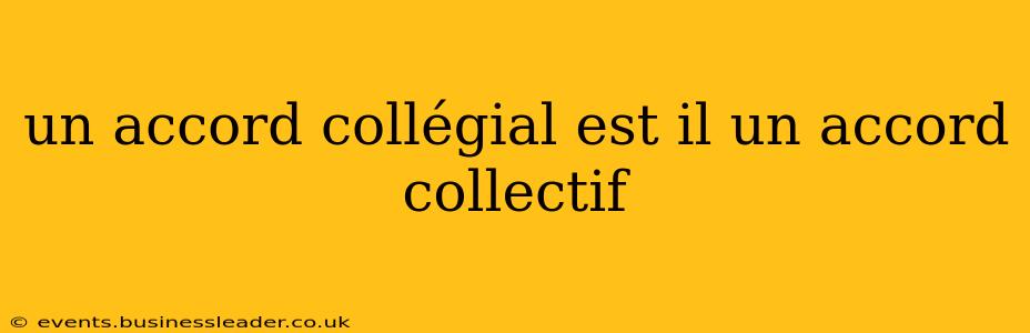 un accord collégial est il un accord collectif