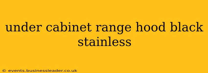 under cabinet range hood black stainless