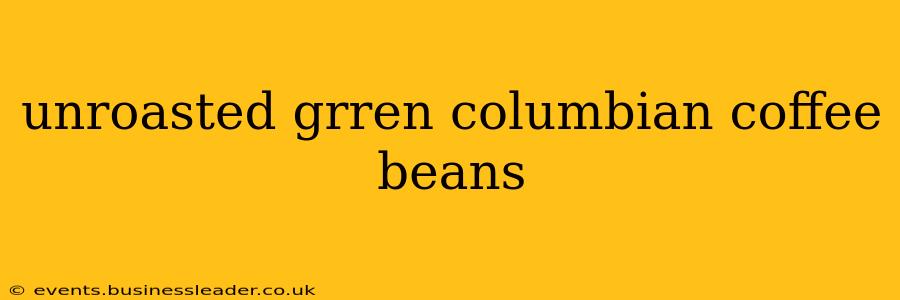 unroasted grren columbian coffee beans